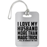 I Love My Husband More Than Magic Trick - Luggage Bag Tag