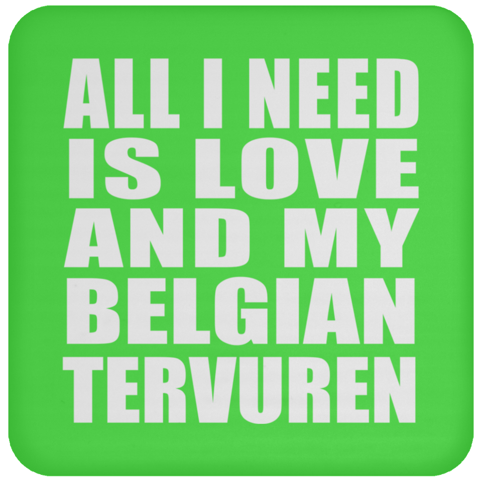 All I Need Is Love And My Belgian Tervuren - Drink Coaster