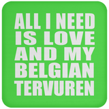 All I Need Is Love And My Belgian Tervuren - Drink Coaster