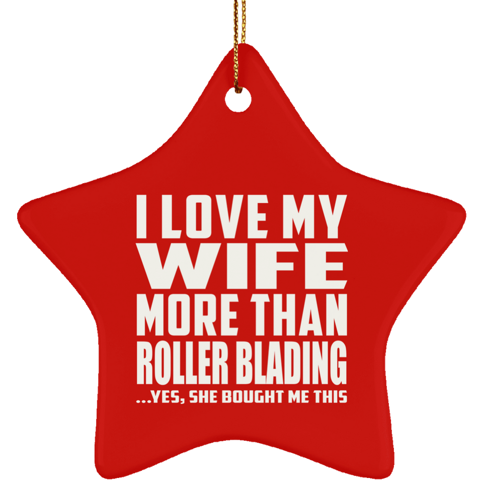 I Love My Wife More Than Roller Blading - Star Ornament