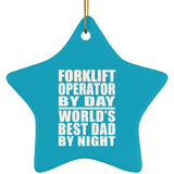 Forklift Operator By Day World's Best Dad By Night - Star Ornament