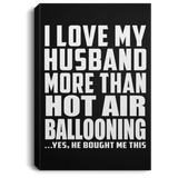 I Love My Husband More Than Hot Air Ballooning - Canvas Portrait