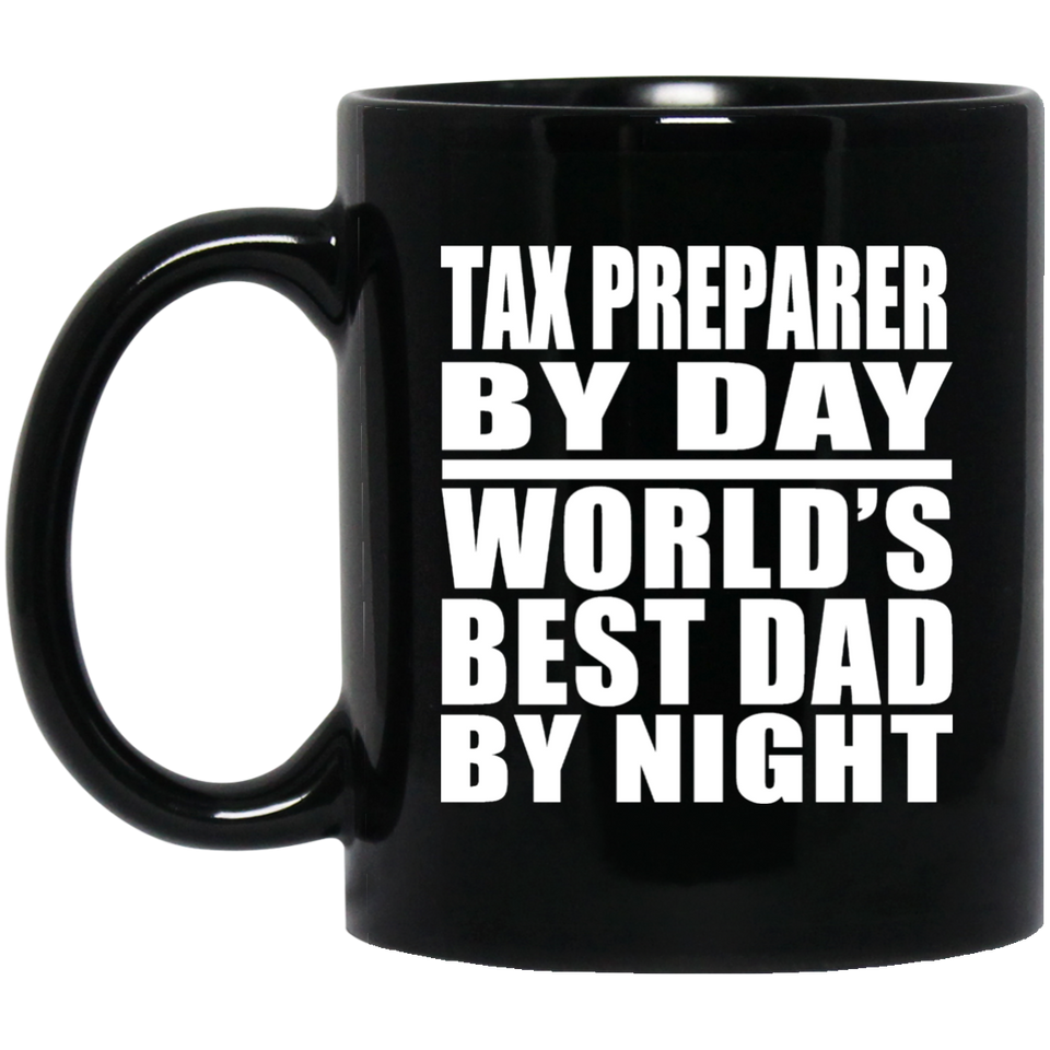 Tax Preparer By Day World's Best Dad By Night - 11 Oz Coffee Mug Black
