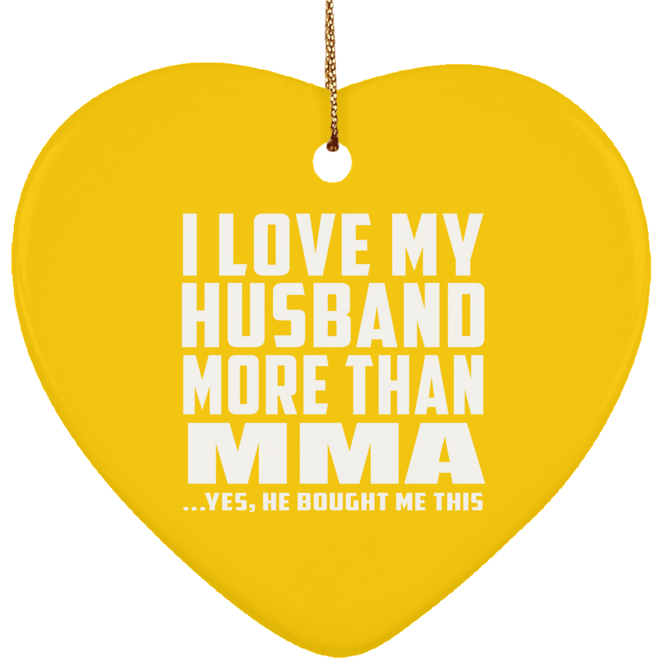 I Love My Husband More Than MMA - Heart Ornament