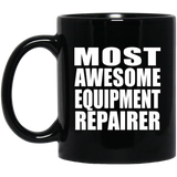 Most Awesome Equipment Repairer - 11 Oz Coffee Mug Black