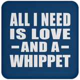 All I Need Is Love And A Whippet - Drink Coaster