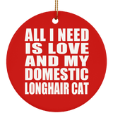 All I Need Is Love And My Domestic Longhair Cat - Circle Ornament