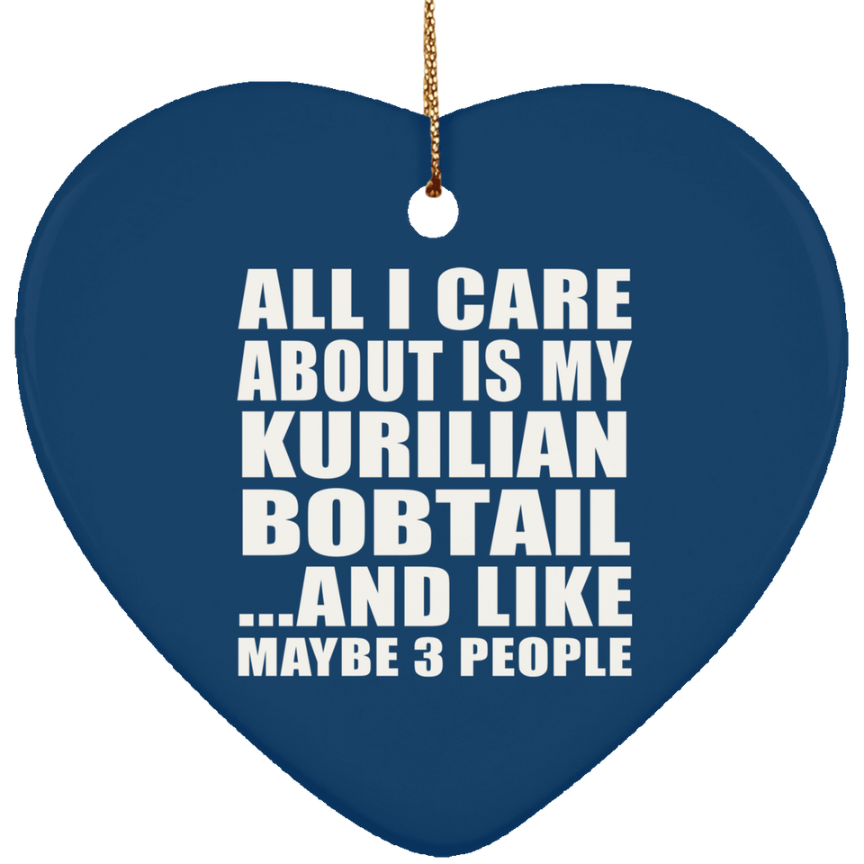 All I Care About Is My Kurilian Bobtail - Heart Ornament