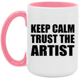 Keep Calm and Trust The Artist - 15oz Accent Mug Pink