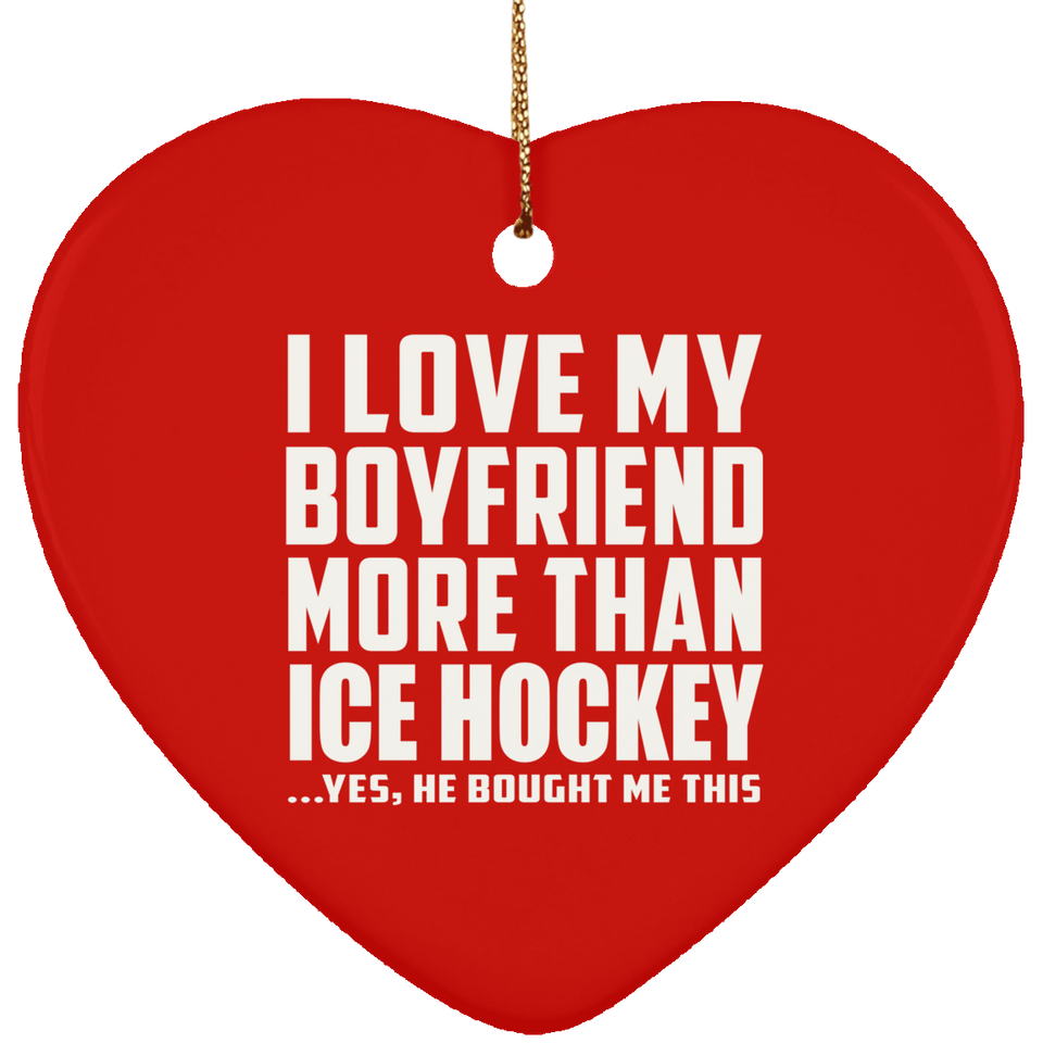 I Love My Boyfriend More Than Ice Hockey - Heart Ornament