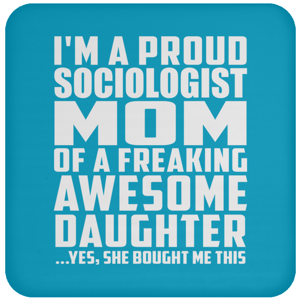 Proud Sociologist Mom Of Awesome Daughter - Drink Coaster