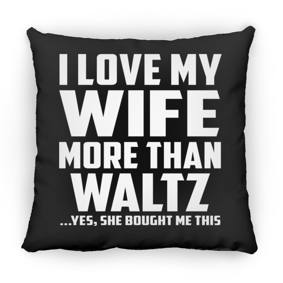 I Love My Wife More Than Waltz - Throw Pillow Black