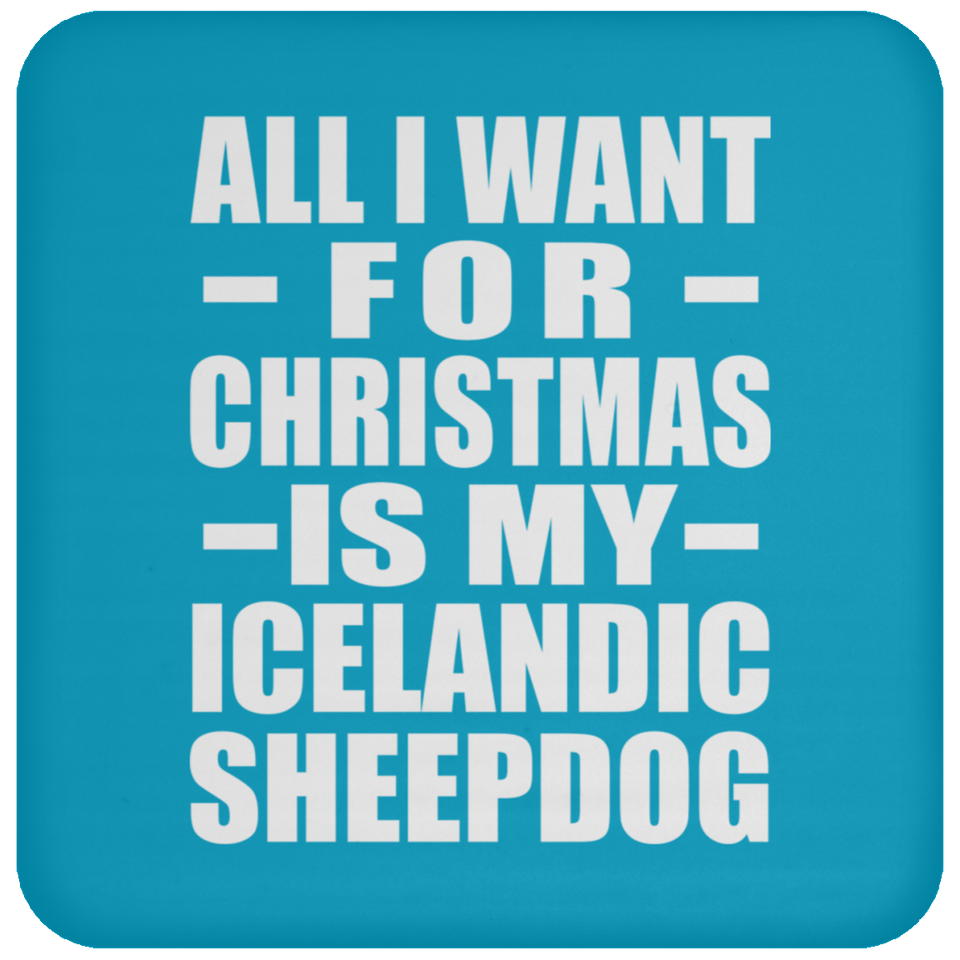All I Want For Christmas Is My Icelandic Sheepdog - Coaster