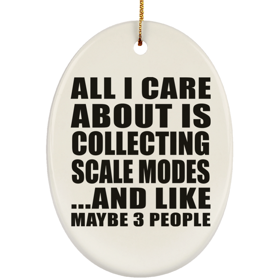 All I Care About Is Collecting Scale Modes - Oval Ornament