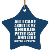 All I Care About Is My Serrade Petit Cat - Star Ornament