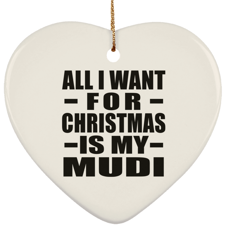 All I Want For Christmas Is My Mudi - Heart Ornament