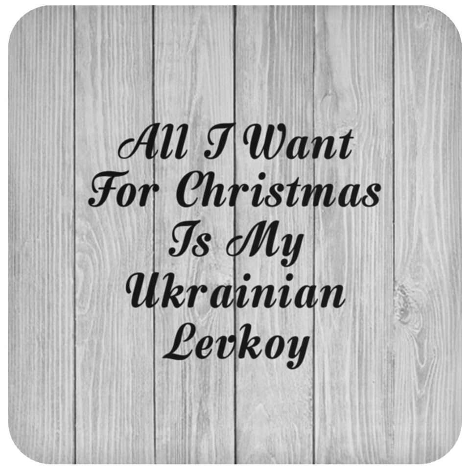 All I Want For Christmas Is My Ukrainian Levkoy - Drink Coaster F