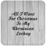 All I Want For Christmas Is My Ukrainian Levkoy - Drink Coaster F