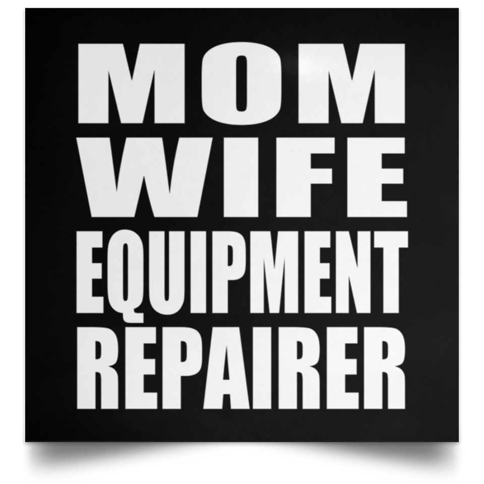 Mom Wife Equipment Repairer - Poster Square
