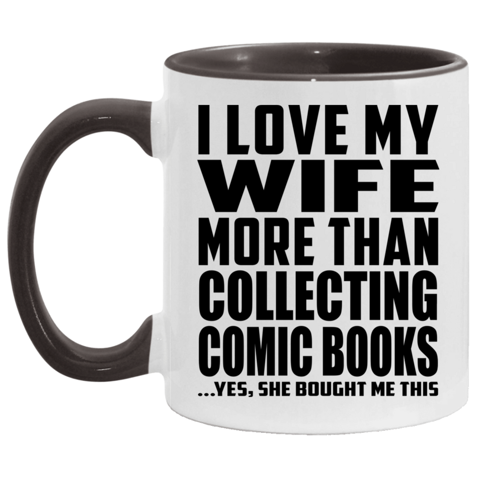 I Love My Wife More Than Collecting Comic Books - 11oz Accent Mug Black