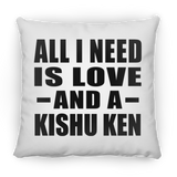All I Need Is Love And A Kishu Ken - Throw Pillow