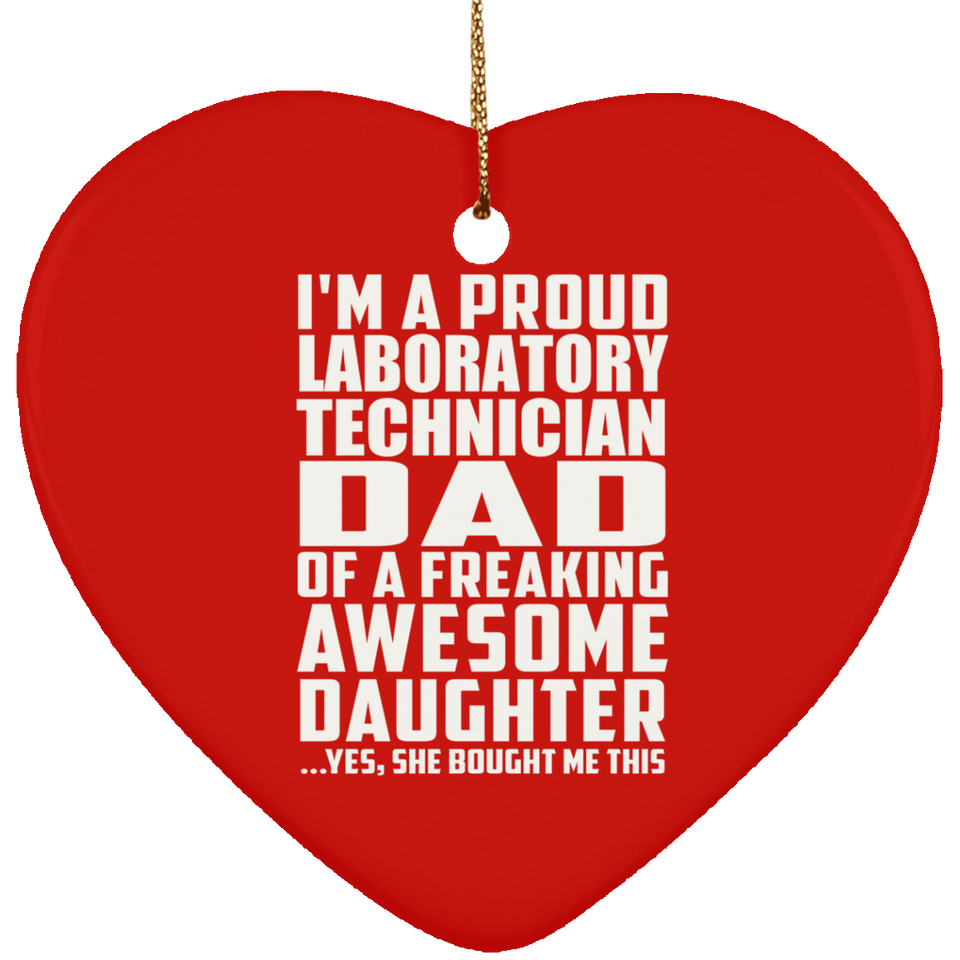 Proud Laboratory Technician Dad Of Awesome Daughter - Heart Ornament