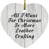All I Want For Christmas Is More Leather Crafting - Heart Ornament F