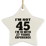 45th Birthday I'm Not 45 I'm 18 With 27 Years Experience - Star Ornament