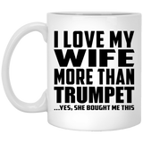 I Love My Wife More Than Trumpet - 11 Oz Coffee Mug