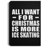 All I Want For Christmas Is More Ice Skating - Canvas Portrait