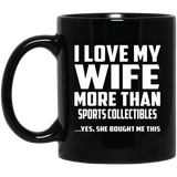 I Love My Wife More Than Sports Collectibles - 11 Oz Coffee Mug Black
