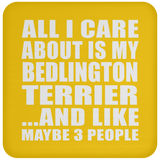 All I Care About Is My Bedlington Terrier - Drink Coaster