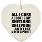 All I Care About Is My Shetland Sheepdog - Heart Ornament