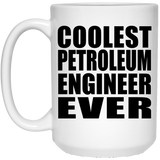 Coolest Petroleum Engineer Ever - 15 Oz Coffee Mug