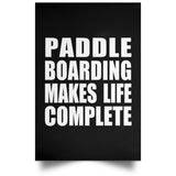 Paddle Boarding Makes Life Complete - Poster Portrait