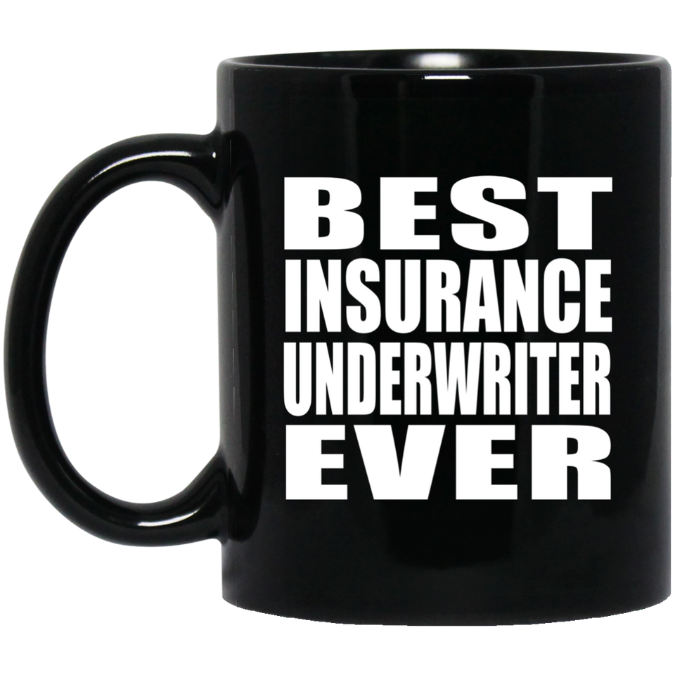 Best Insurance Underwriter Ever - 11 Oz Coffee Mug Black