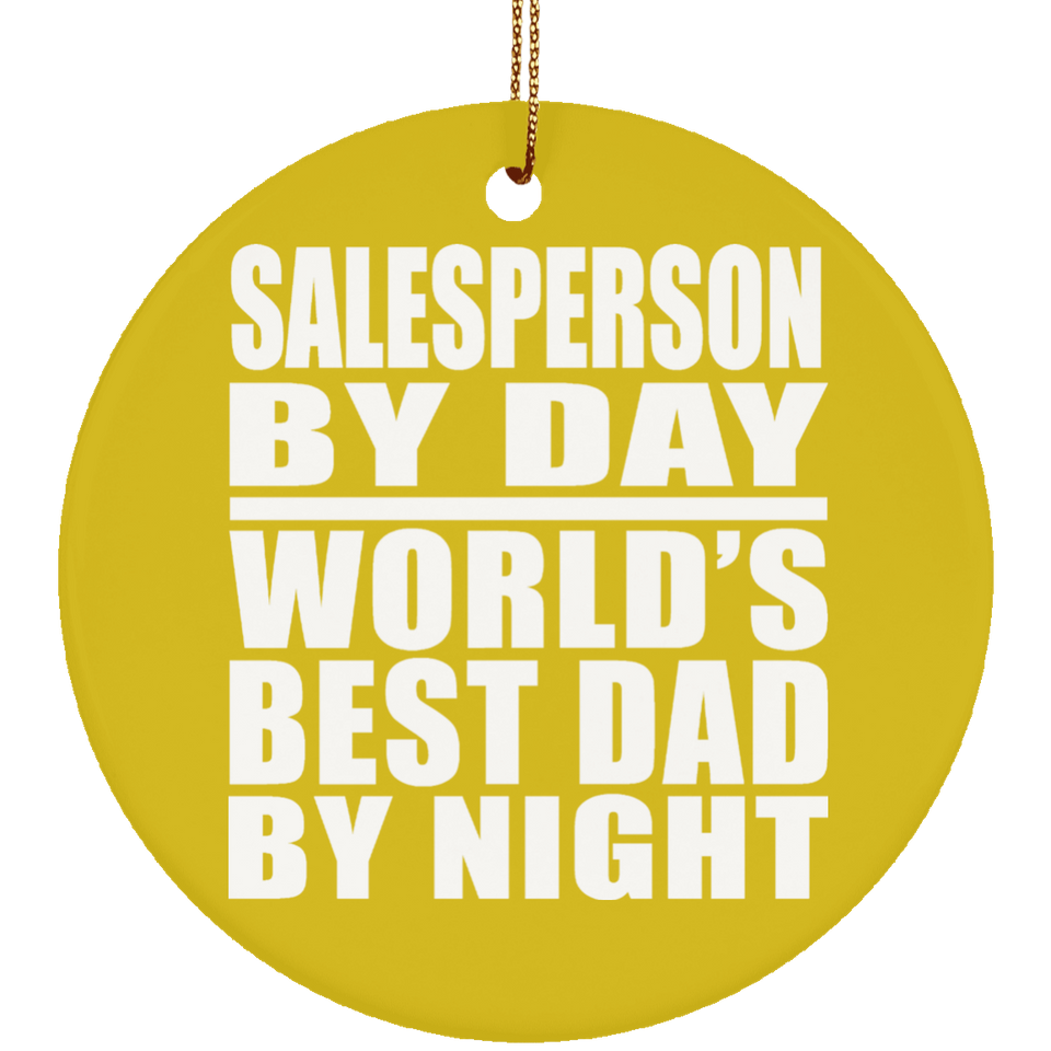 Salesperson By Day World's Best Dad By Night - Circle Ornament
