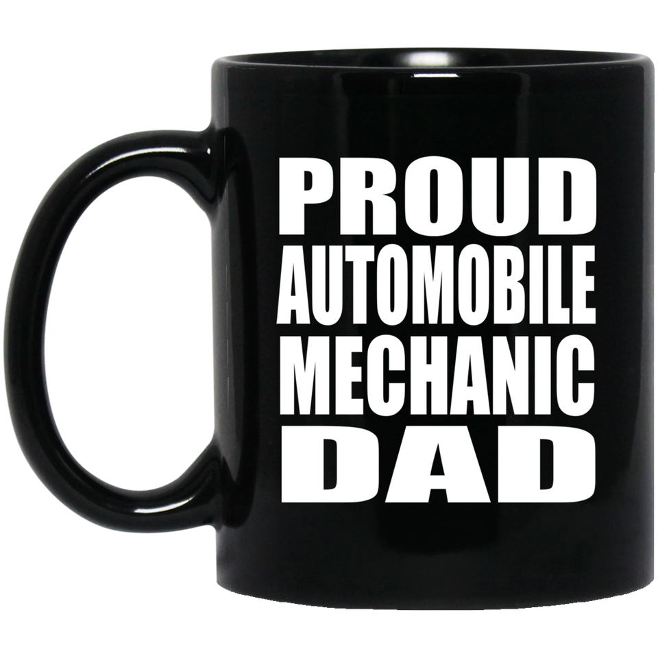 Proud Automobile Mechanic Dad - 11oz Coffee Mug Black