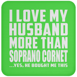 I Love My Husband More Than Soprano Cornet - Drink Coaster