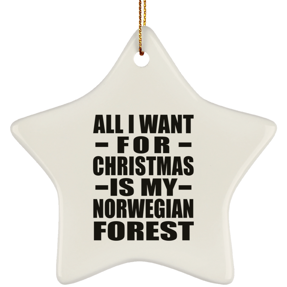 All I Want For Christmas Is My Norwegian Forest - Star Ornament