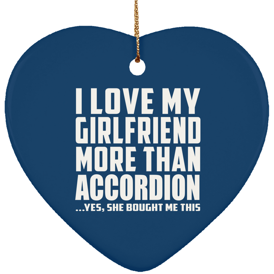 I Love My Girlfriend More Than Accordion - Heart Ornament