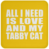 All I Need Is Love And My Tabby Cat - Drink Coaster