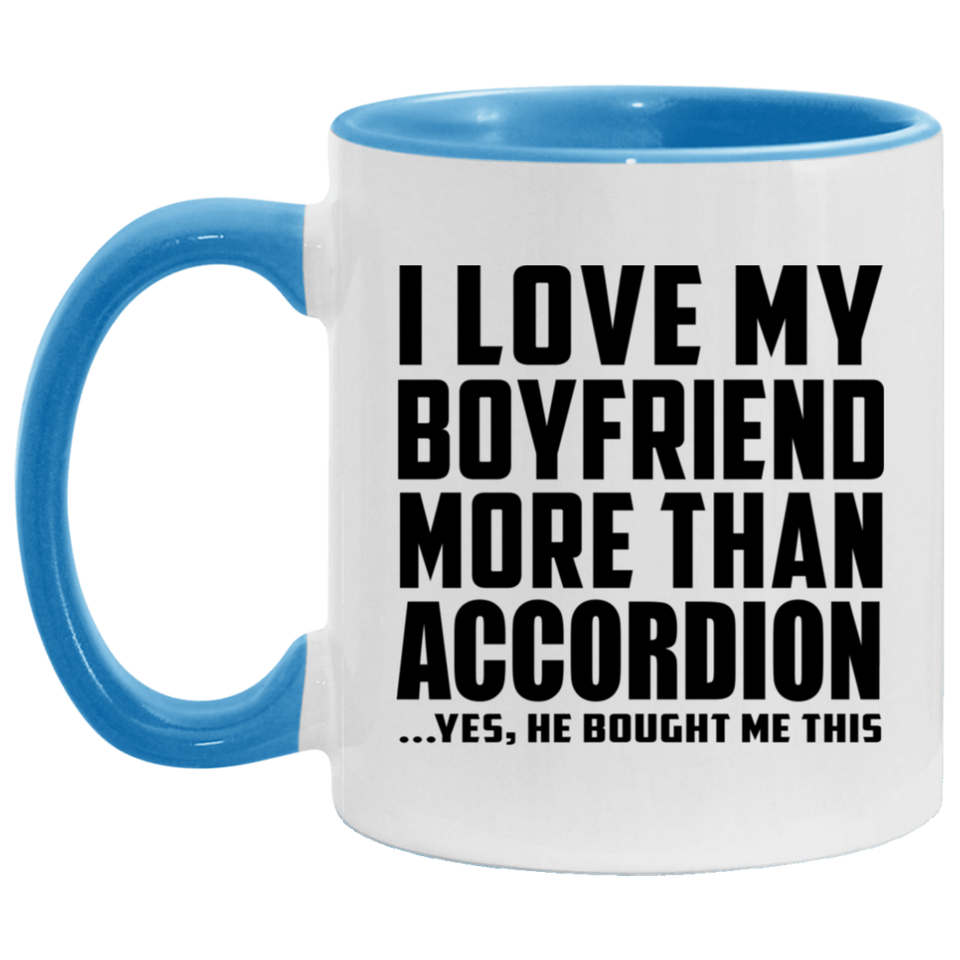 I Love My Boyfriend More Than Accordion - 11oz Accent Mug Blue