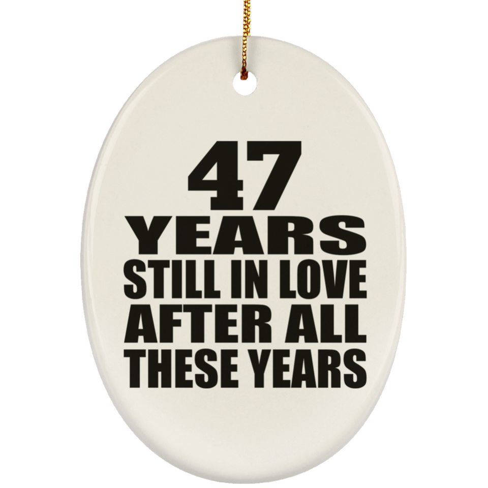 47th Anniversary 47 Years Still In Love After These Years - Oval Ornament
