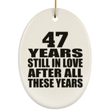 47th Anniversary 47 Years Still In Love After These Years - Oval Ornament