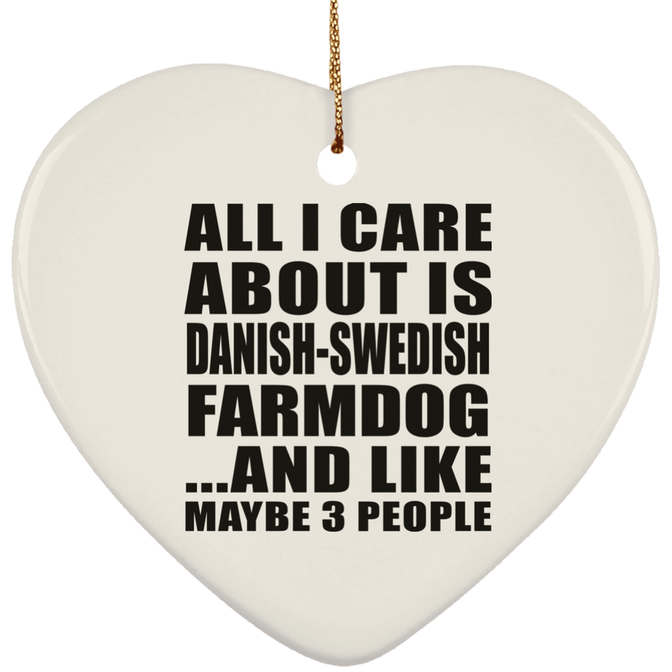 All I Care About Is Danish-Swedish Farmdog - Heart Ornament