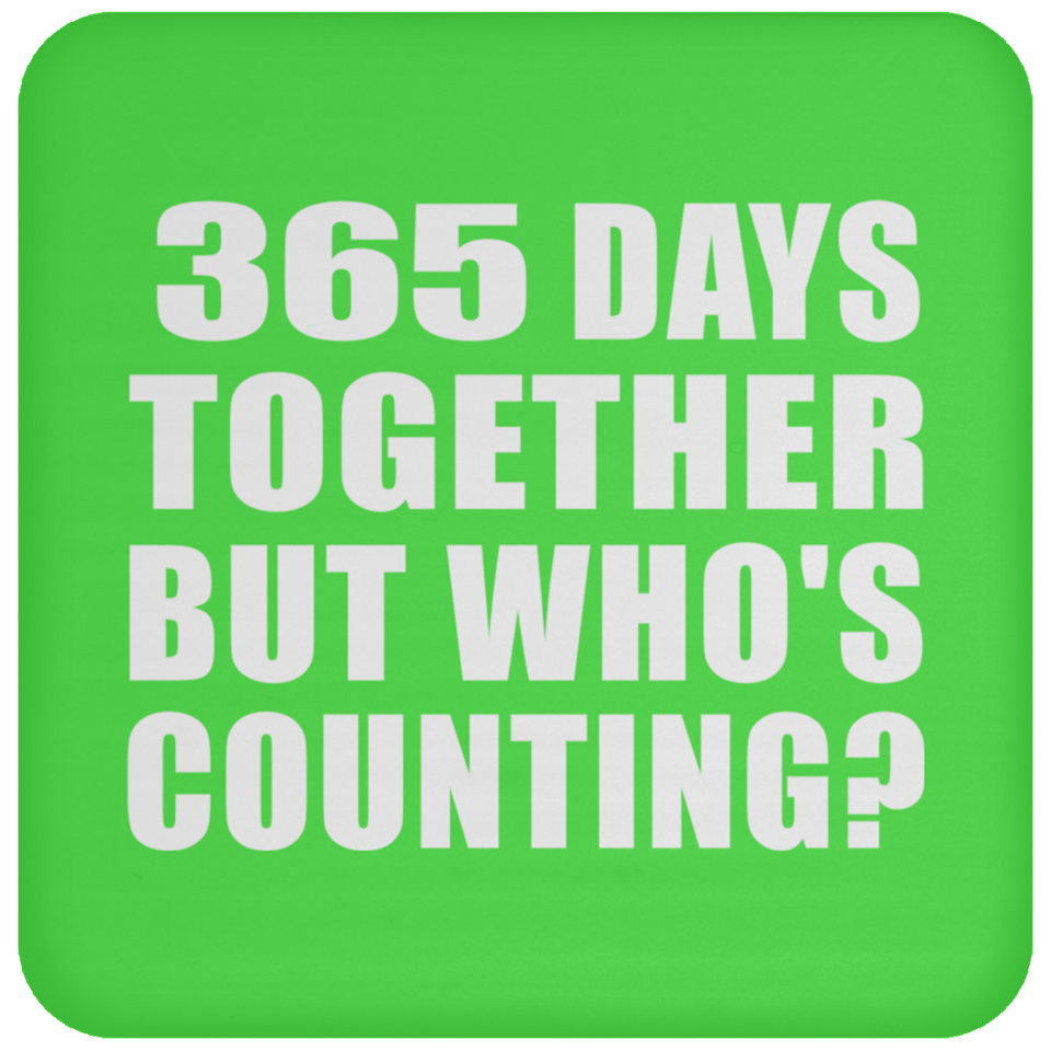 1st Anniversary 365 Days Together But Who's Counting - Drink Coaster