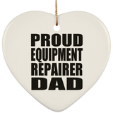 Proud Equipment Repairer Dad - Heart Ornament