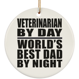 Veterinarian By Day World's Best Dad By Night - Circle Ornament
