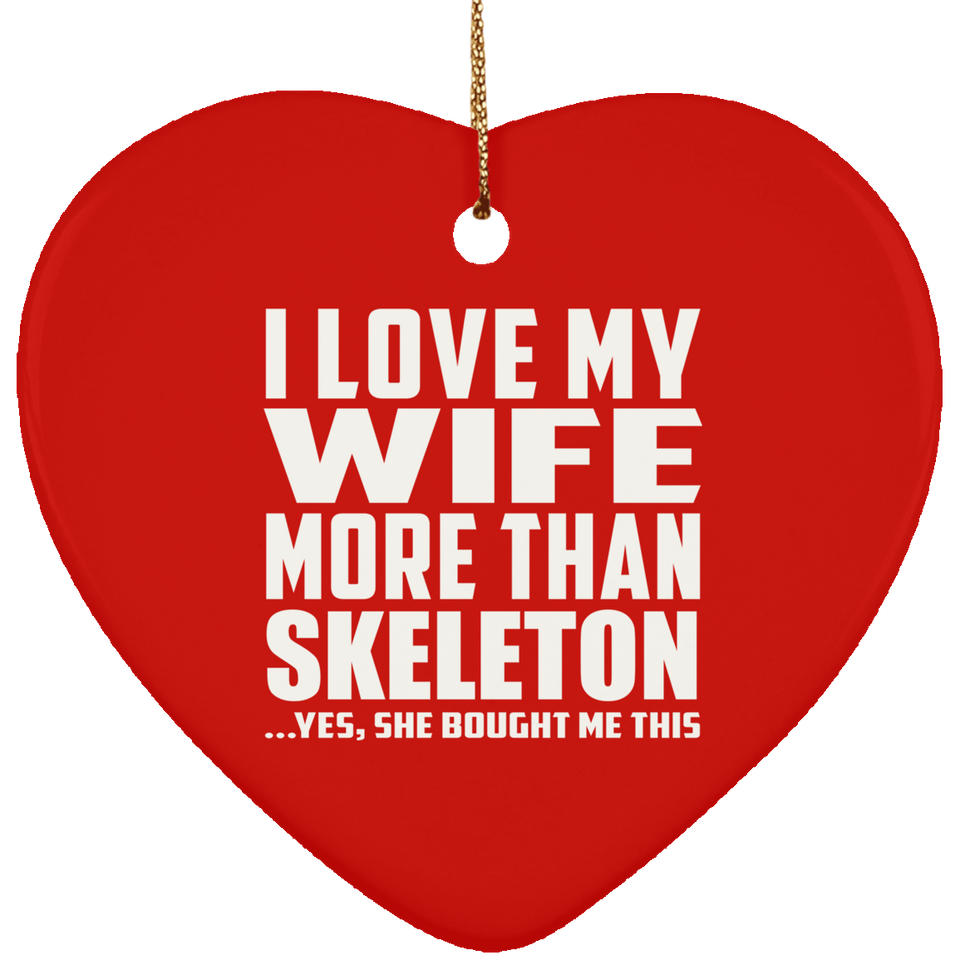 I Love My Wife More Than Skeleton - Heart Ornament